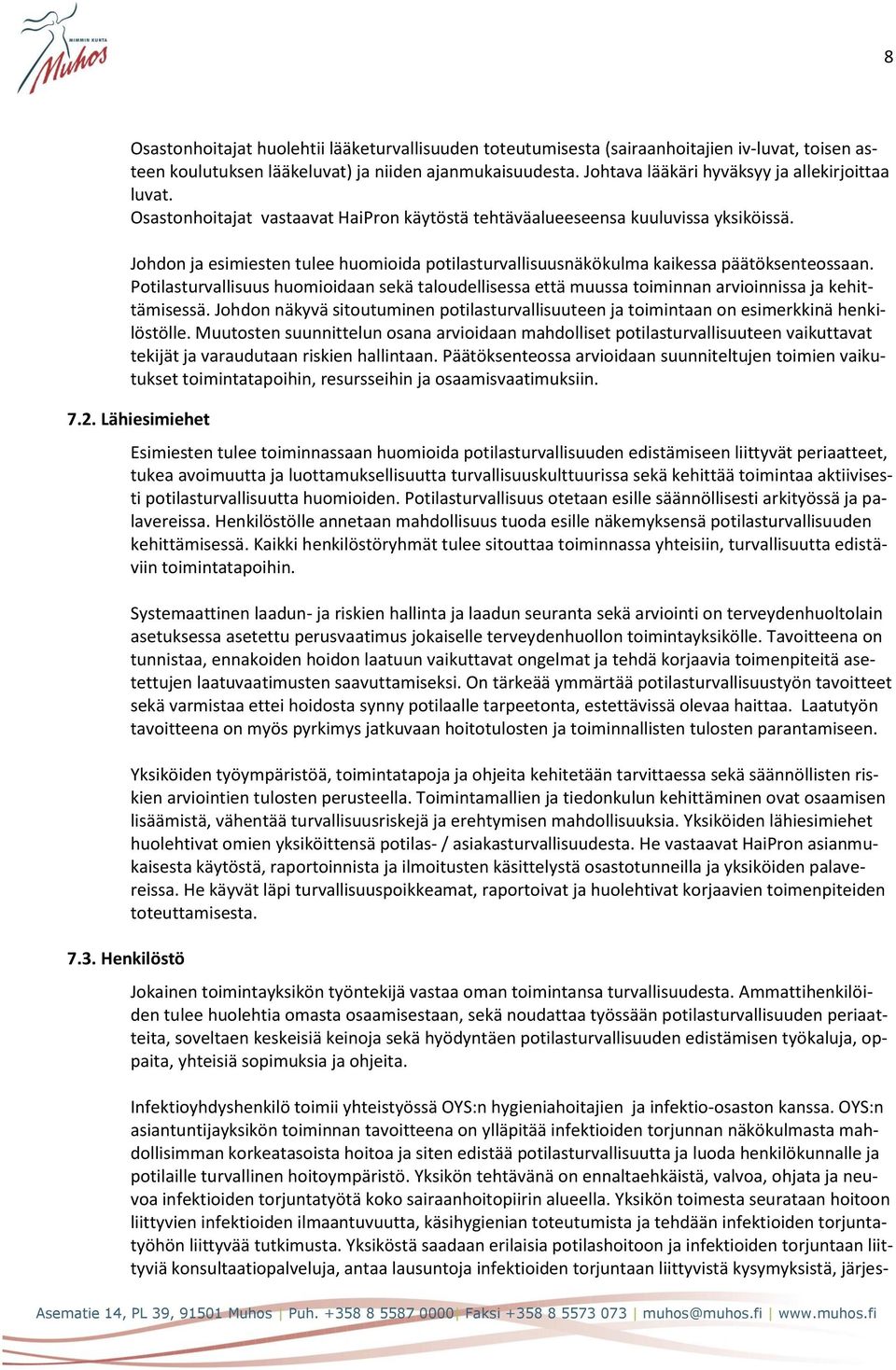 Johdon ja esimiesten tulee huomioida potilasturvallisuusnäkökulma kaikessa päätöksenteossaan. Potilasturvallisuus huomioidaan sekä taloudellisessa että muussa toiminnan arvioinnissa ja kehittämisessä.