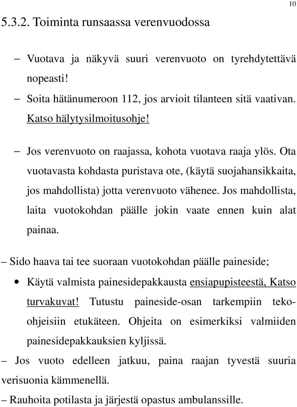 Jos mahdollista, laita vuotokohdan päälle jokin vaate ennen kuin alat painaa.