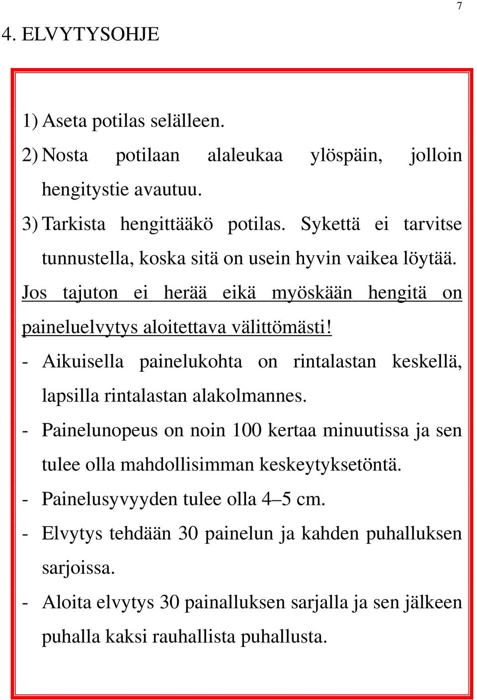 - Aikuisella painelukohta on rintalastan keskellä, lapsilla rintalastan alakolmannes.