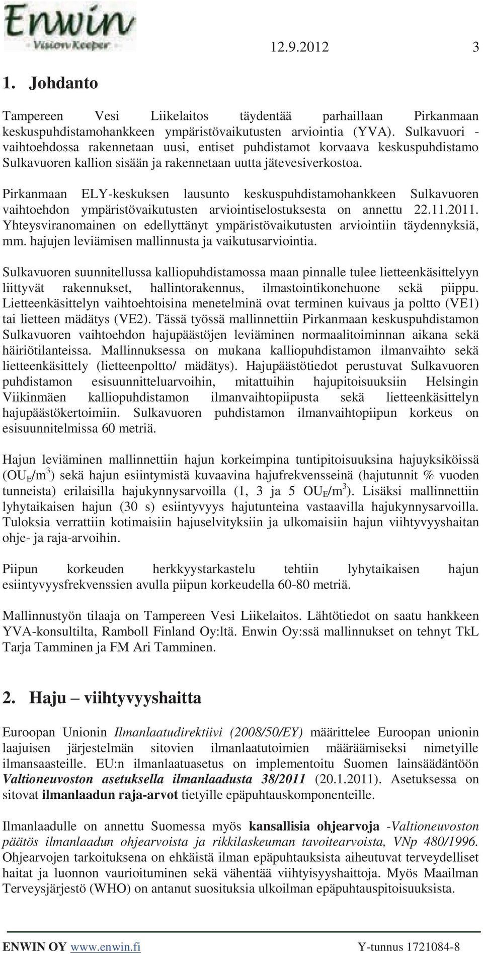 Pirkanmaan ELY-keskuksen lausunto keskuspuhdistamohankkeen Sulkavuoren vaihtoehdon ympäristövaikutusten arviointiselostuksesta on annettu 22.11.2011.