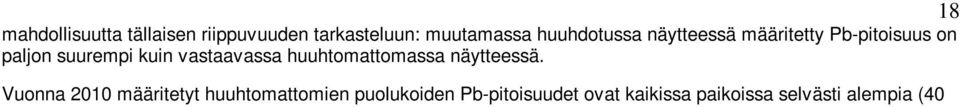 Seuraavassa on vielä eritelty puolukoiden lyijypitoisuuksia eri näytepaikoissa (suluissa mainittu paikan tunnus ja etäisyys Outokummun tehtailta): Vuonna 2010 huuhtelemattomien puolukoiden