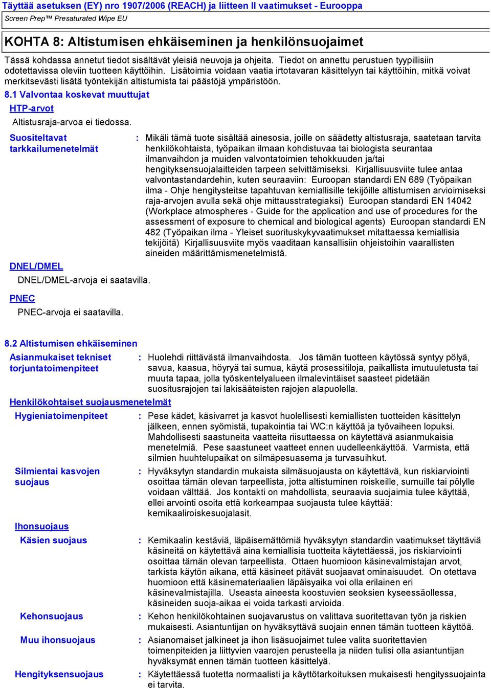 Lisätoimia voidaan vaatia irtotavaran käsittelyyn tai käyttöihin, mitkä voivat merkitsevästi lisätä työntekijän altistumista tai päästöjä ympäristöön. 8.