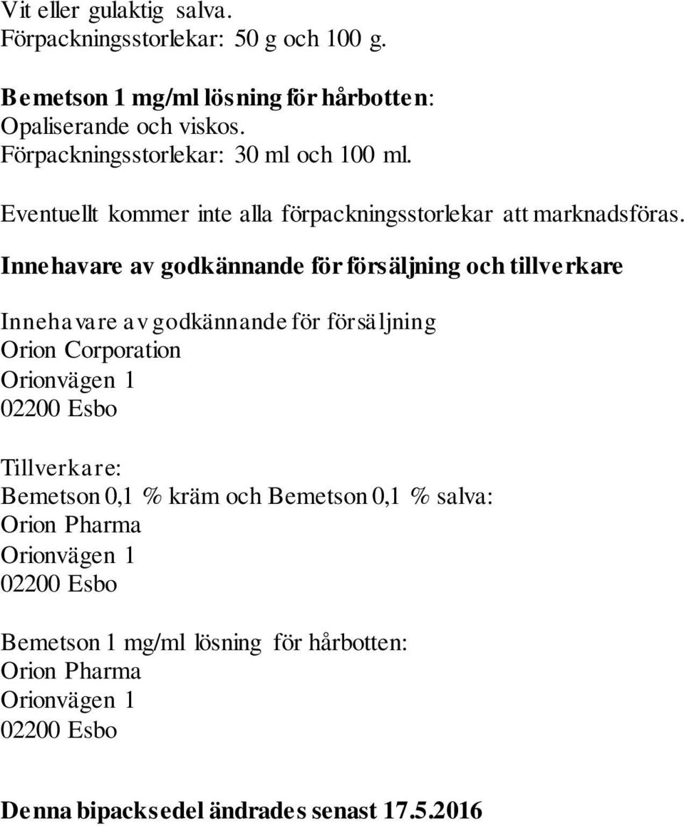 Innehavare av godkännande för försäljning och tillverkare Innehavare av godkännande för försäljning Orion Corporation Orionvägen 1 02200 Esbo