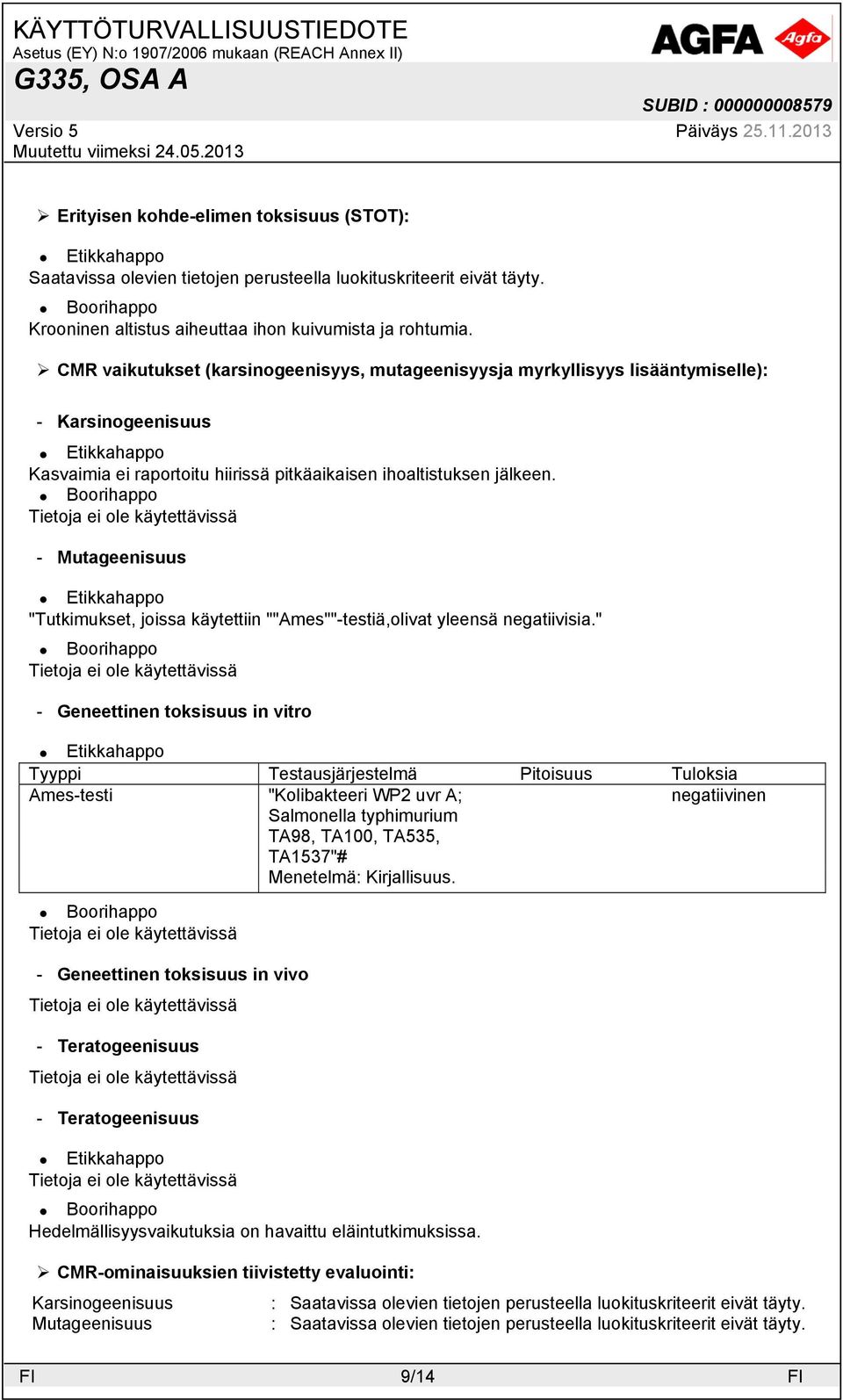 - Mutageenisuus "Tutkimukset, joissa käytettiin ""Ames""-testiä,olivat yleensä negatiivisia.