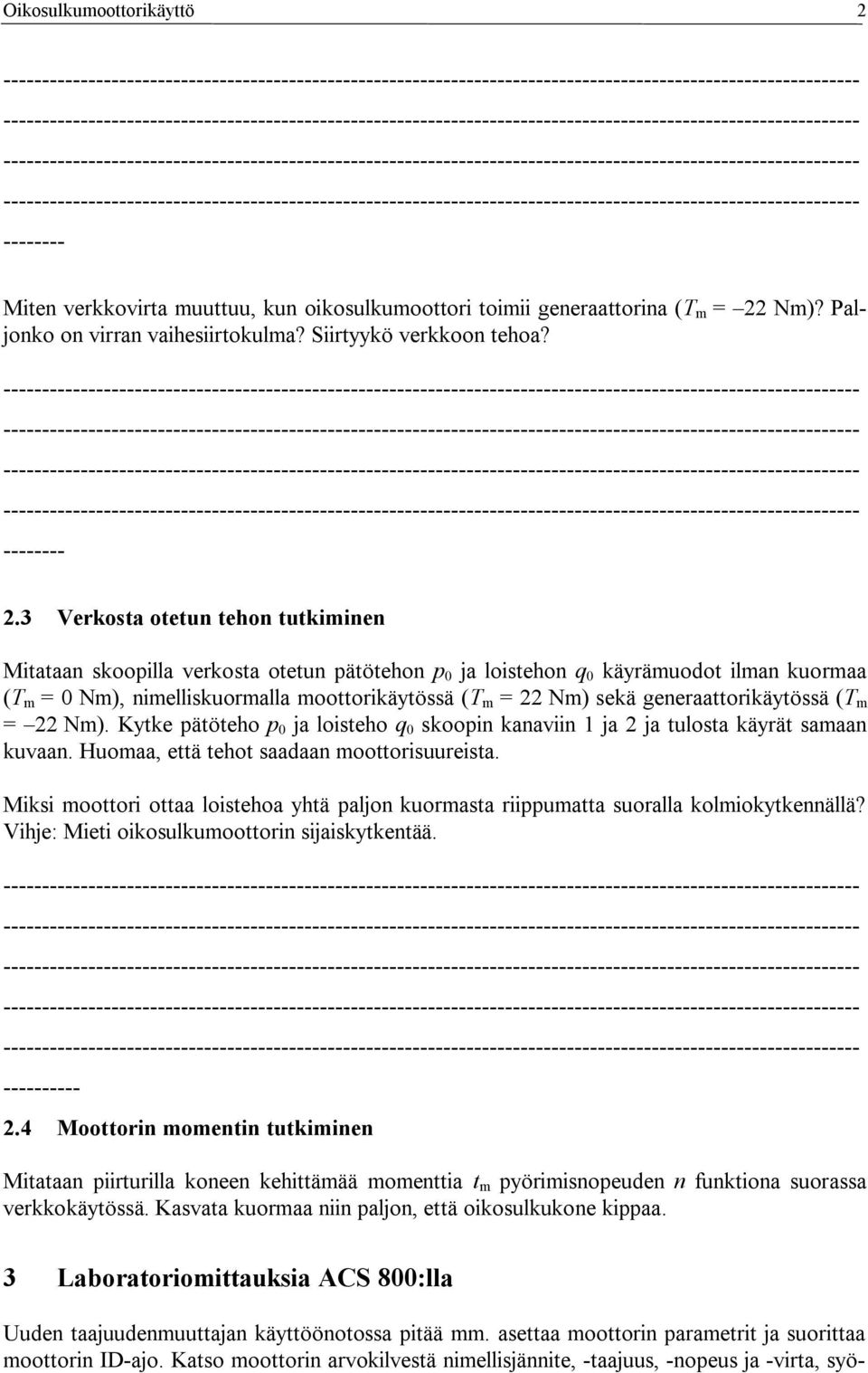 Nm)? Paljonko on virran vaihesiirtokulma? Siirtyykö verkkoon tehoa? 2.