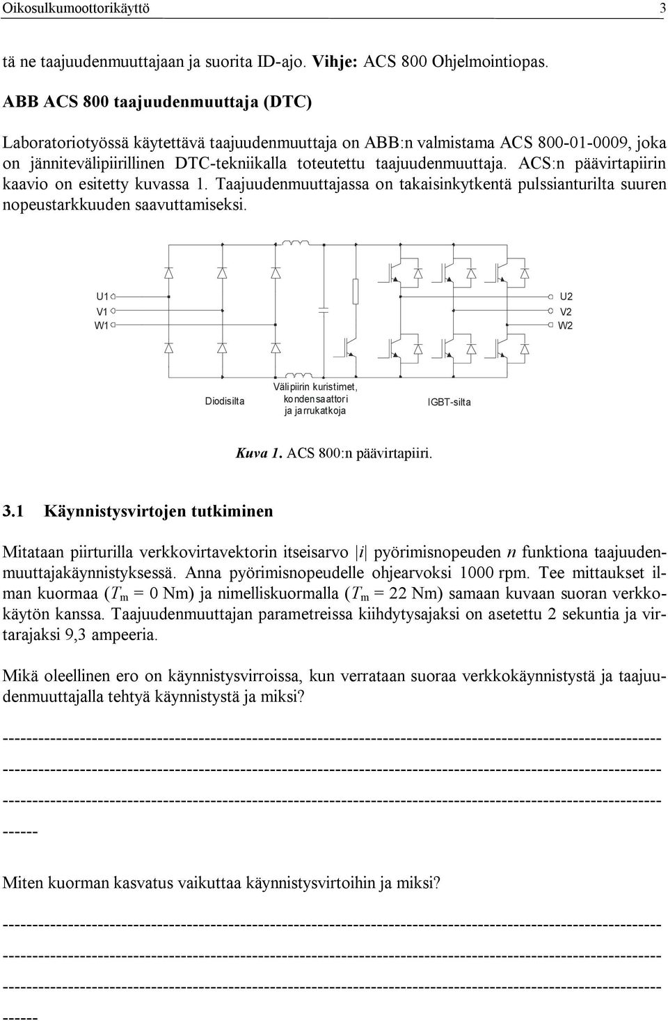 ACS:n päävirtapiirin kaavio on esitetty kuvassa 1. Taajuudenmuuttajassa on takaisinkytkentä pulssianturilta suuren nopeustarkkuuden saavuttamiseksi.