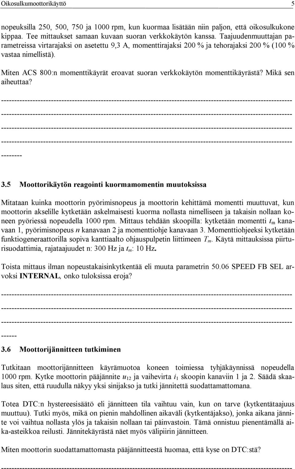 Miten ACS 800:n momenttikäyrät eroavat suoran verkkokäytön momenttikäyrästä? Mikä sen aiheuttaa? 3.