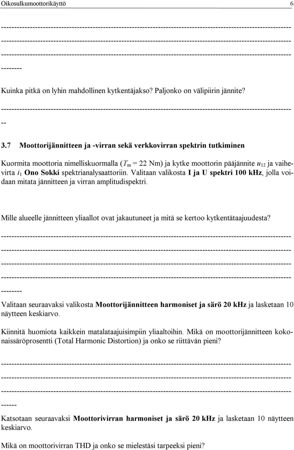 spektrianalysaattoriin. Valitaan valikosta I ja U spektri 100 khz, jolla voidaan mitata jännitteen ja virran amplitudispektri.