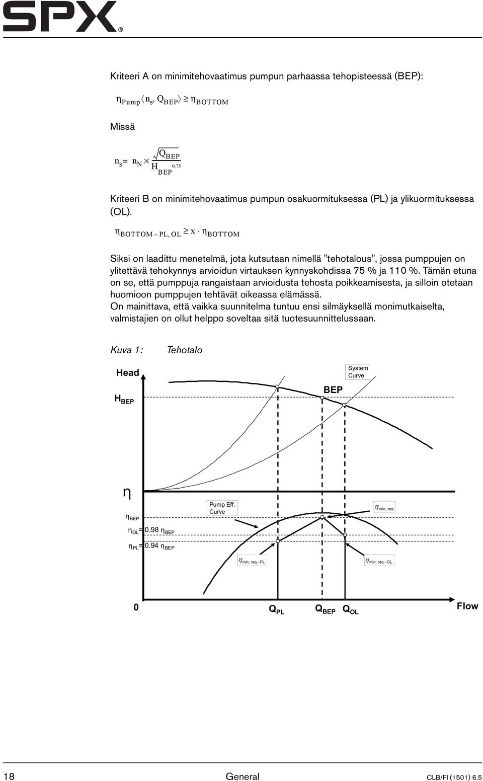 η BOTTOM PL, OL x η BOTTOM Siksi on laadittu menetelmä, jota kutsutaan nimellä "tehotalous", jossa pumppujen on ylitettävä tehokynnys arvioidun virtauksen kynnyskohdissa 75 % ja 110 %.