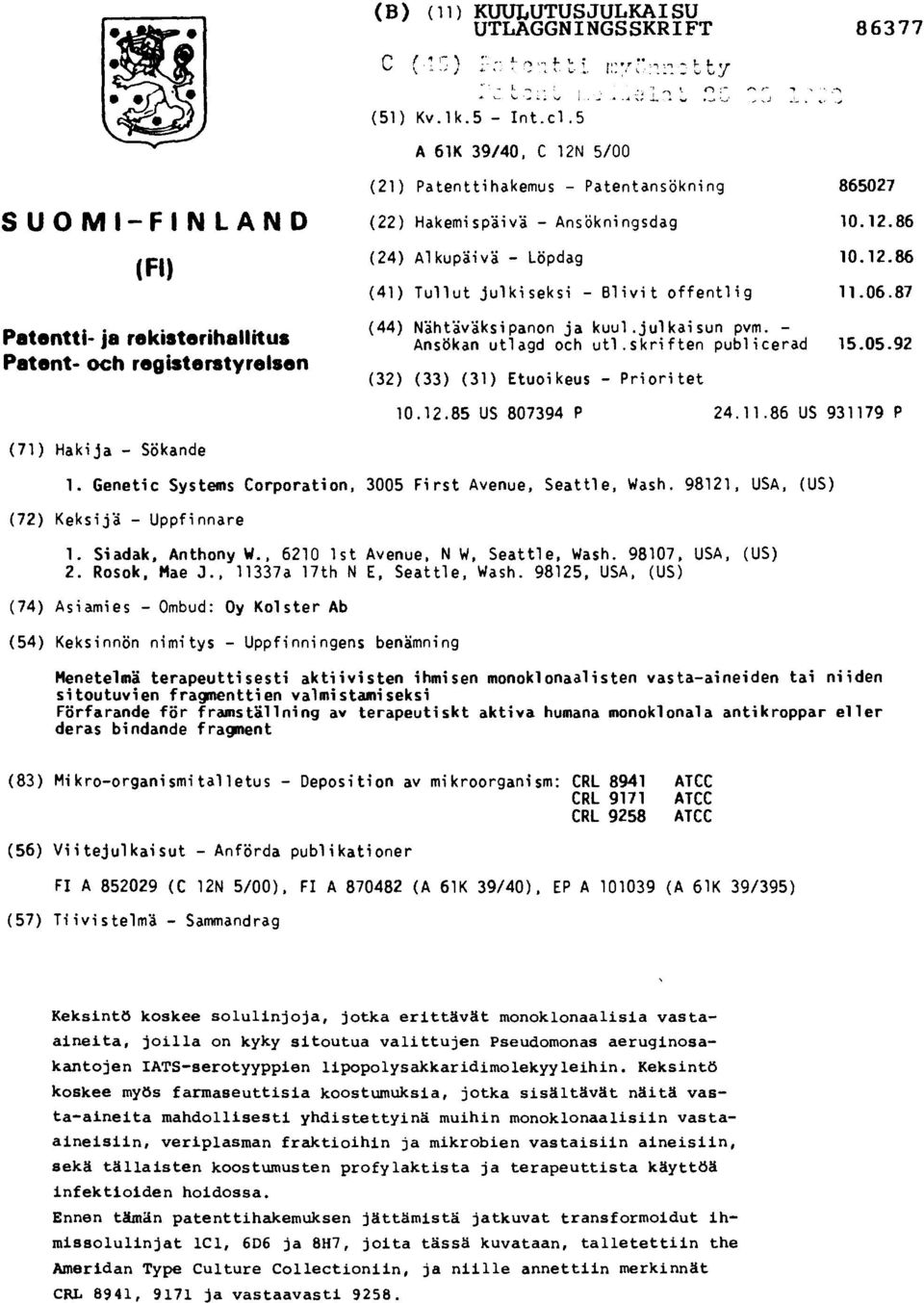 12.86 (41) Tullut julkiseksi - Blivit offentlig 11.06.87 (44) Nähtäväksipanon ja kuul.julkaisun pvm. - Ansökan utlagd och utl.skriften publicerad 15.05.92 (32) (33) (31) Etuoikeus - Prioritet 10.12.85 US 807394 P 24.