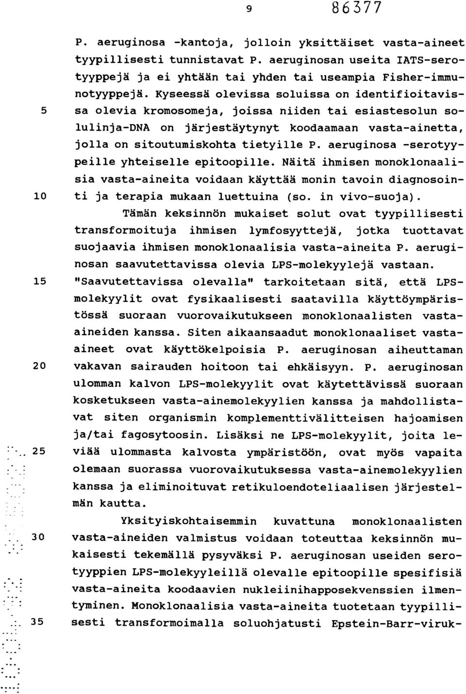 aeruginosa -serotyypeille yhteiselle epitoopille. Näitä ihmisen monoklonaalisia vasta-aineita voidaan käyttää monin tavoin diagnosoin- 10 ti ja terapia mukaan luettuina (so. in vivo-suoja).