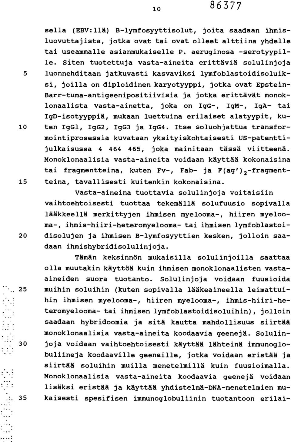 Barr-tuma-antigeenipositiivisia ja jotka erittävät monoklonaalista vasta-ainetta, joka on IgG-, IgM-, IgA- tai IgD-isotyyppiä, mukaan luettuina erilaiset alatyypit, ku- 10 ten IgGl, IgG2, IgG3 ja