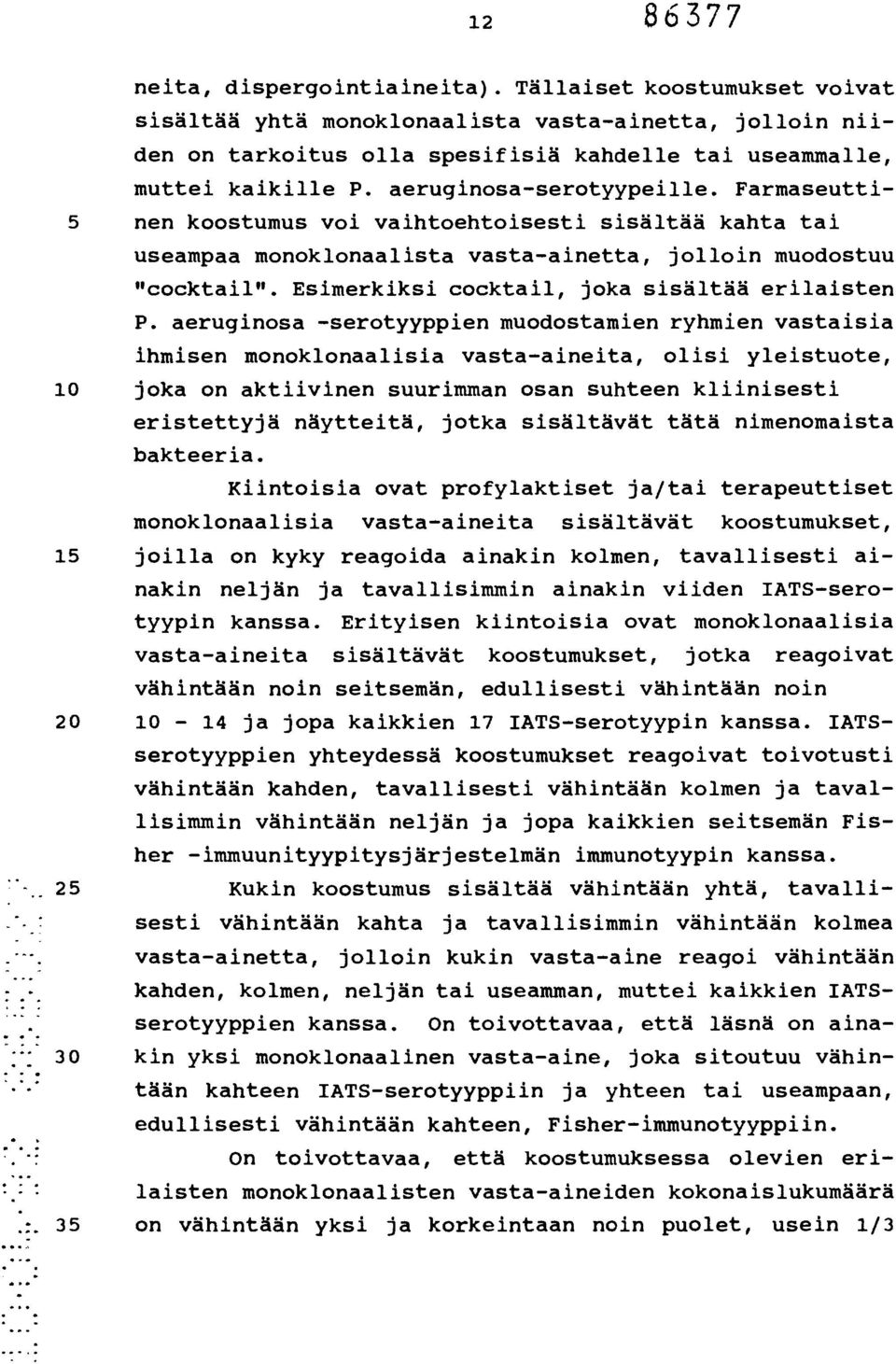 Farmaseutti- 5 nen koostumus voi vaihtoehtoisesti sisältää kahta tai useampaa monoklonaalista vasta-ainetta, jolloin muodostuu "cocktail". Esimerkiksi cocktail, joka sisältää erilaisten P.