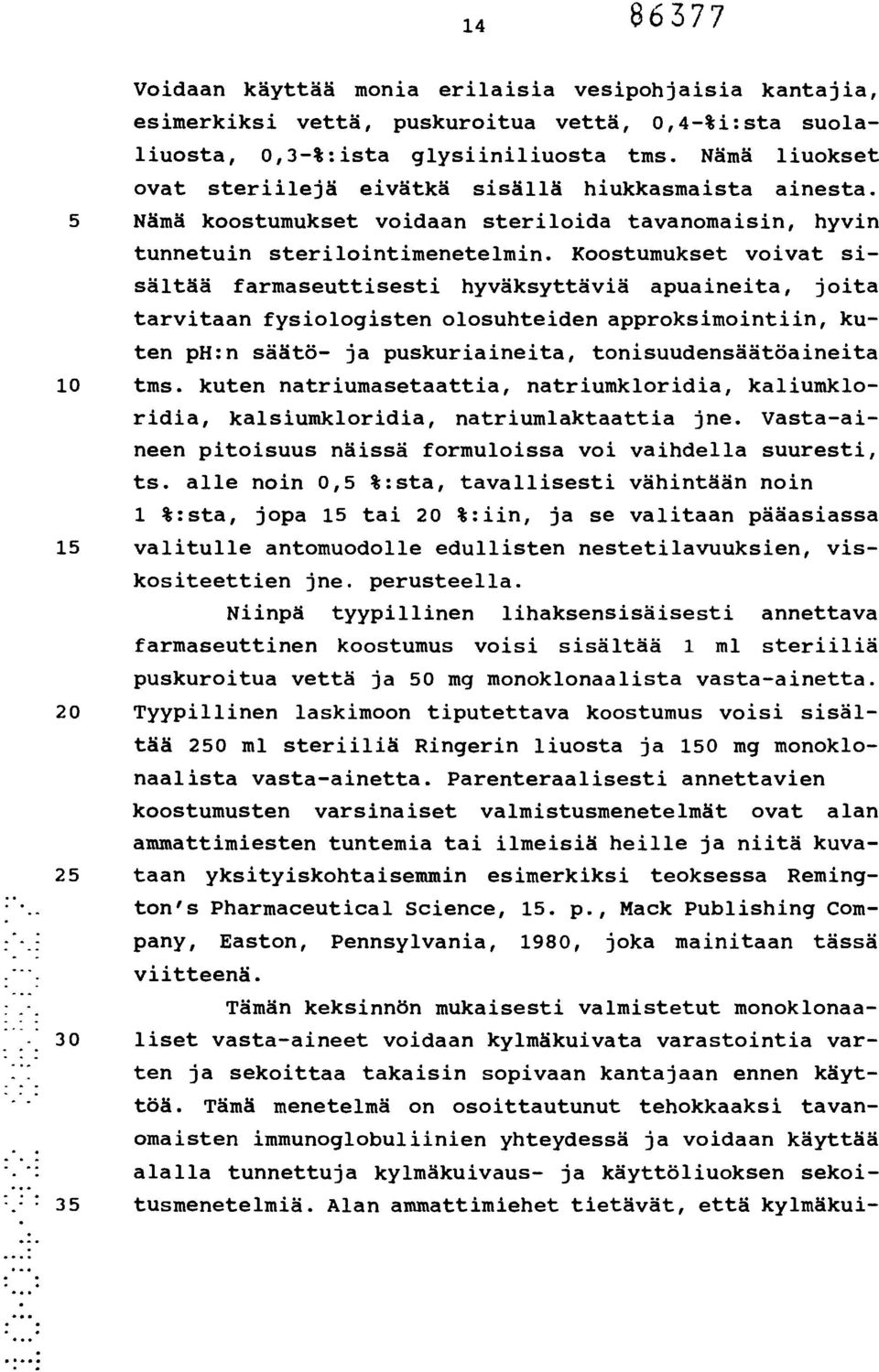 Koostumukset voivat sisältää farmaseuttisesti hyväksyttäviä apuaineita, joita tarvitaan fysiologisten olosuhteiden approksimointiin, kuten ph:n säätä- ja puskuriaineita, tonisuudensäätöaineita 10 tms.