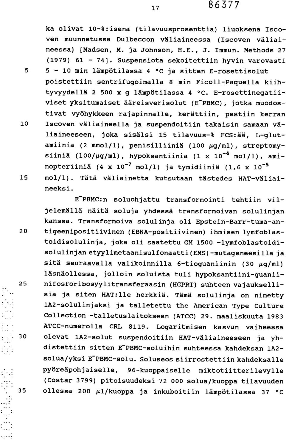 E-rosettinegatiiviset yksitumaiset ääreisverisolut (E -PBMC), jotka muodostivat vyöhykkeen rajapinnalle, kerättiin, pestiin kerran 10 Iscoven väliaineella ja suspendoitiin takaisin samaan