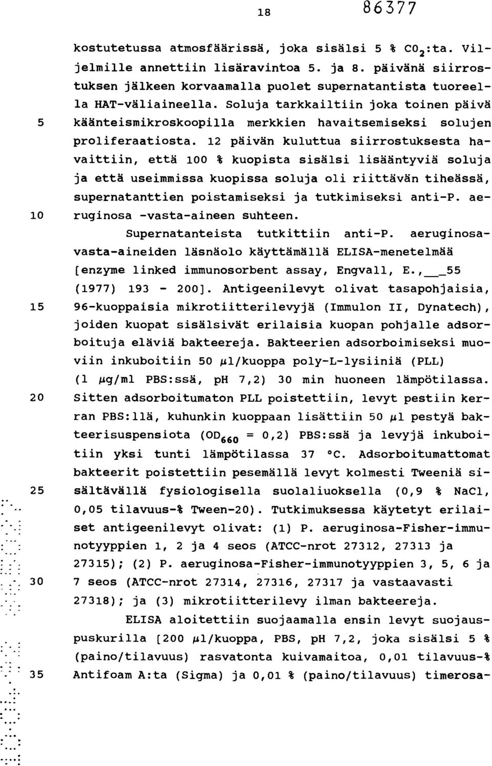 12 päivän kuluttua siirrostuksesta havaittiin, että 100 % kuopista sisälsi lisääntyviä soluja ja että useimmissa kuopissa soluja oli riittävän tiheässä, supernatanttien poistamiseksi ja tutkimiseksi