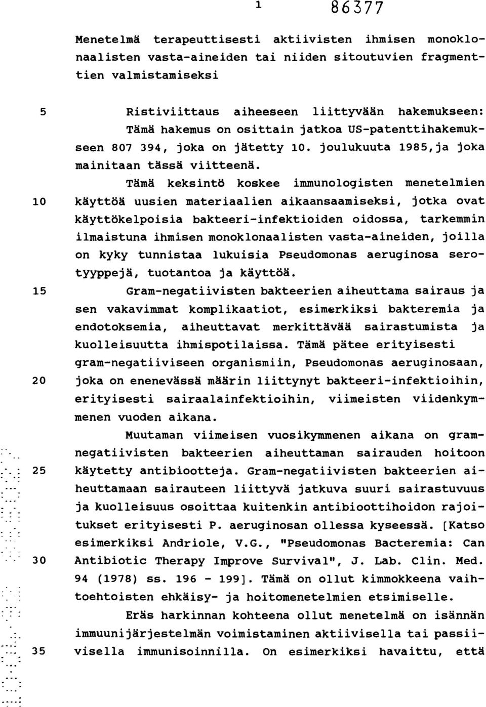 Tämä keksintö koskee immunologisten menetelmien 10 käyttöä uusien materiaalien aikaansaamiseksi, jotka ovat käyttökelpoisia bakteeri-infektioiden oidossa, tarkemmin ilmaistuna ihmisen