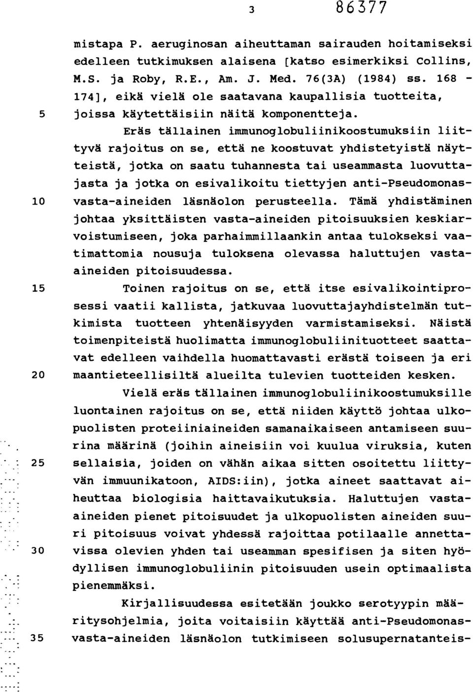 Eräs tällainen immunoglobuliinikoostumuksiin liittyvä rajoitus on se, että ne koostuvat yhdistetyistä näytteistä, jotka on saatu tuhannesta tai useammasta luovuttajasta ja jotka on esivalikoitu