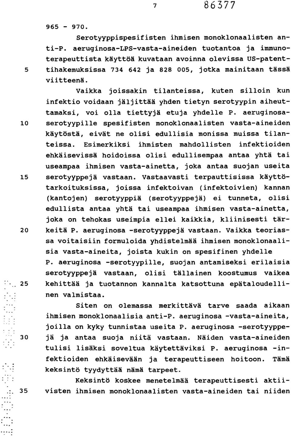 Vaikka joissakin tilanteissa, kuten silloin kun infektio voidaan jäljittää yhden tietyn serotyypin aiheuttamaksi, voi olla tiettyjä etuja yhdelle P.