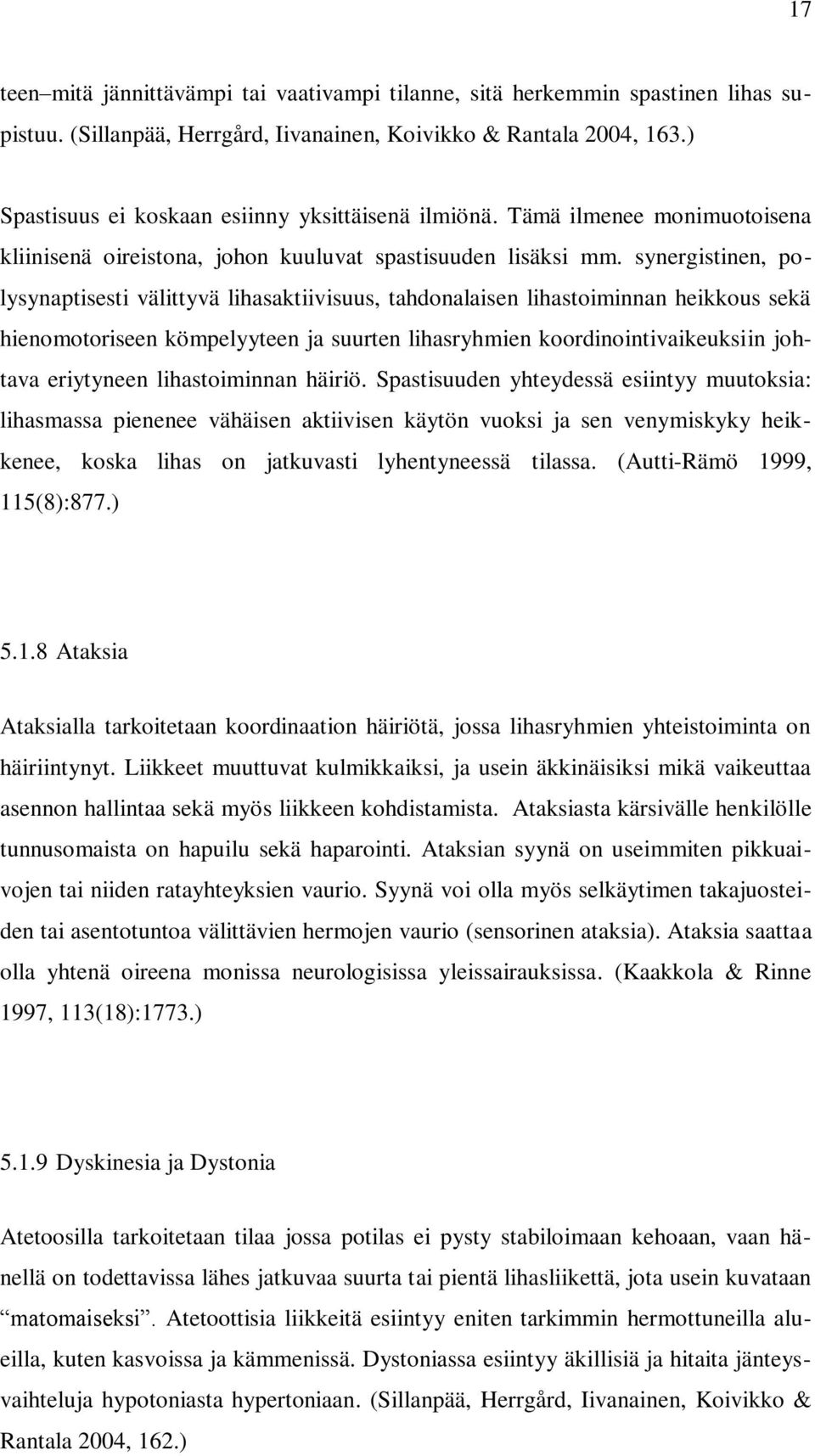 synergistinen, polysynaptisesti välittyvä lihasaktiivisuus, tahdonalaisen lihastoiminnan heikkous sekä hienomotoriseen kömpelyyteen ja suurten lihasryhmien koordinointivaikeuksiin johtava eriytyneen