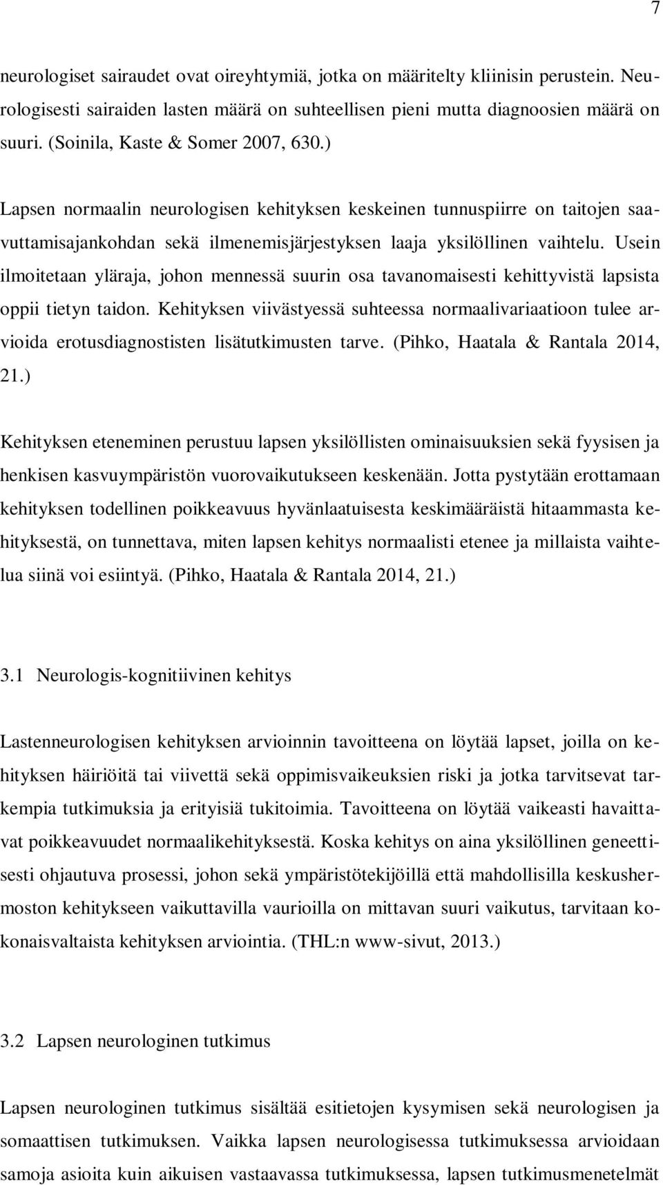 Usein ilmoitetaan yläraja, johon mennessä suurin osa tavanomaisesti kehittyvistä lapsista oppii tietyn taidon.