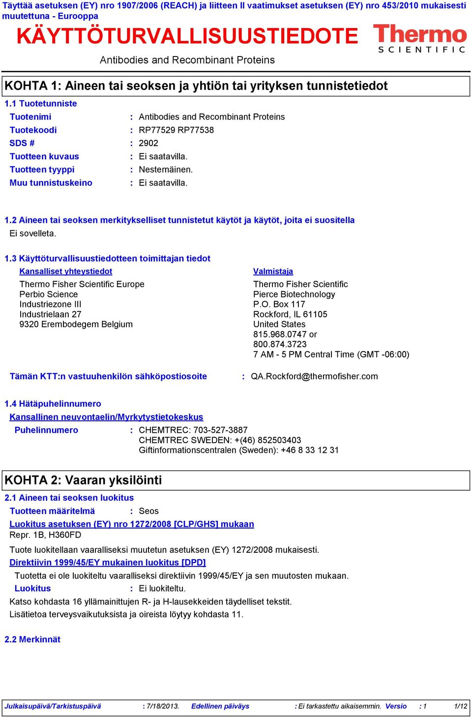 1.3 Käyttöturvallisuustiedotteen toimittajan tiedot Kansalliset yhteystiedot Thermo Fisher Scientific Europe Perbio Science Industriezone III Industrielaan 27 9320 Erembodegem Belgium Tämän KTTn