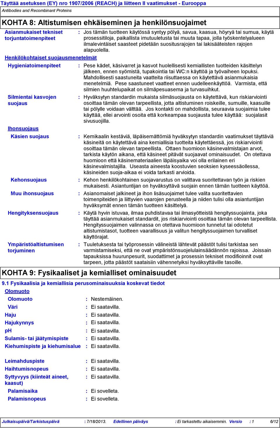 Sulamis tai jäätymispiste Kiehumispiste ja kiehumisalue Jos tämän tuotteen käytössä syntyy pölyä, savua, kaasua, höyryä tai sumua, käytä prosessitiloja, paikallista imutuuletusta tai muuta tapaa,