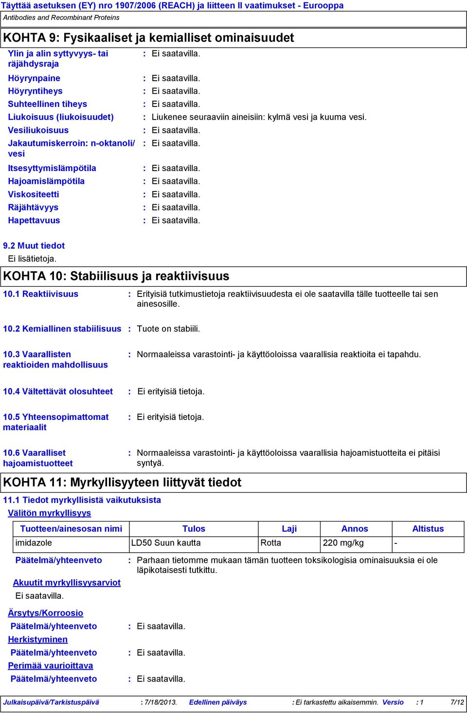 aineisiin kylmä vesi ja kuuma vesi. 9.2 Muut tiedot Ei lisätietoja. KOHTA 10 Stabiilisuus ja reaktiivisuus 10.