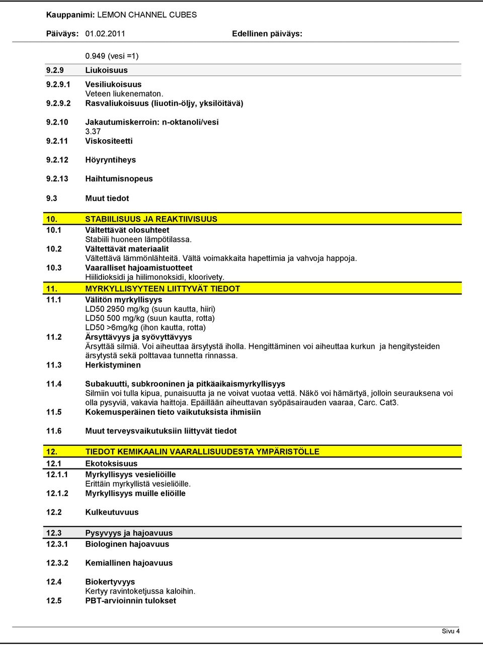 Vältä voimakkaita hapettimia ja vahvoja happoja. 10.3 Vaaralliset hajoamistuotteet Hiilidioksidi ja hiilimonoksidi, kloorivety. 11. MYRKYLLISYYTEEN LIITTYVÄT TIEDOT 11.