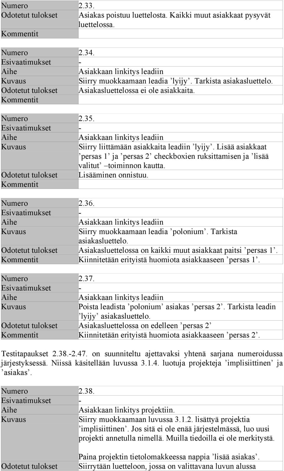 Lisää asiakkaat persas 1 ja persas 2 checkboxien ruksittamisen ja lisää valitut toiminnon kautta. Odotetut tulokset Lisääminen onnistuu. Numero 2.36.