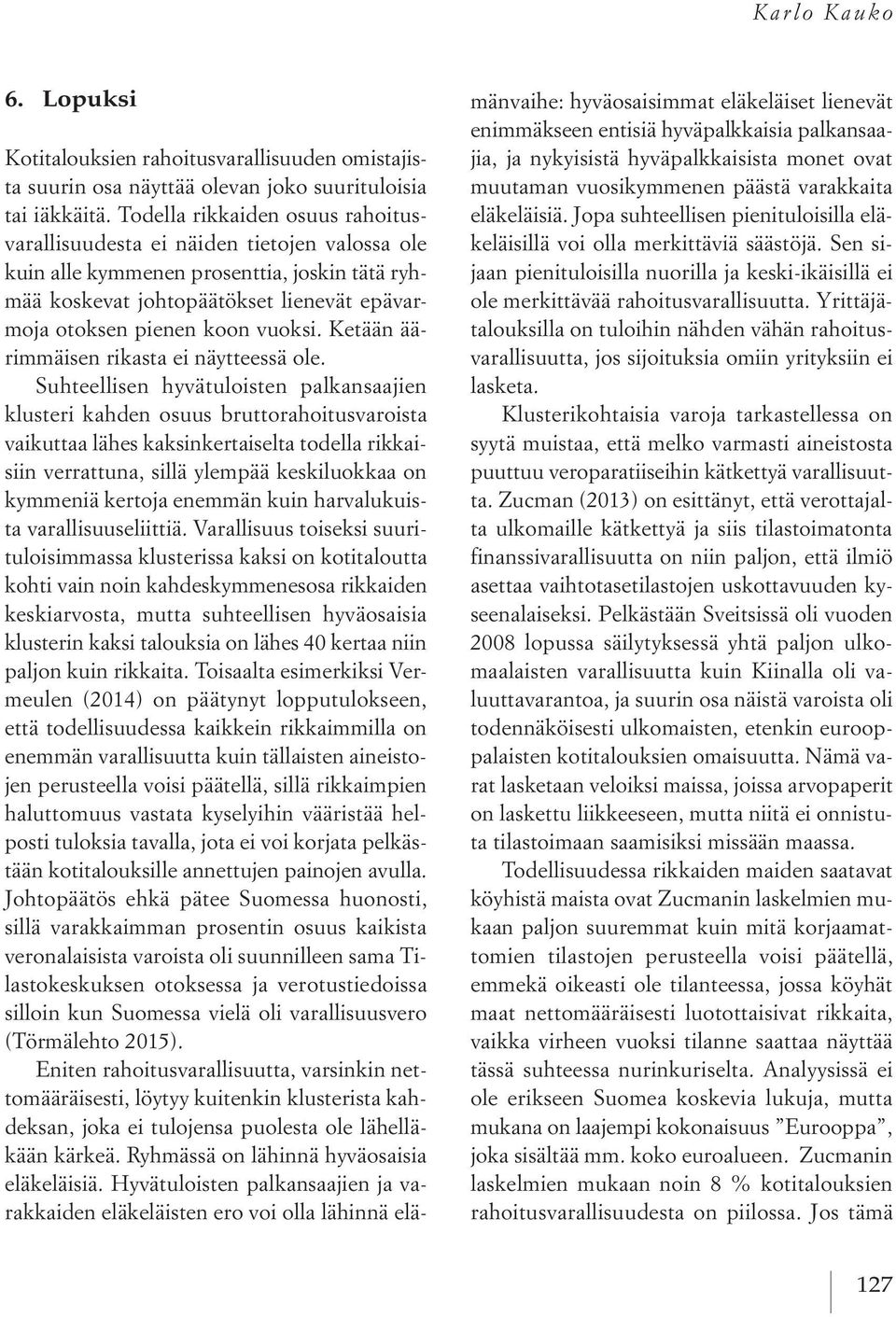 Ketään äärimmäisen rikasta ei näytteessä ole.