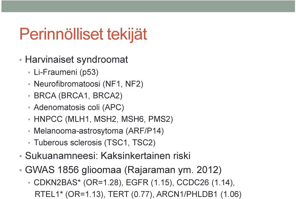 Tuberous sclerosis (TSC1, TSC2) Sukuanamneesi: Kaksinkertainen riski GWAS 1856 glioomaa (Rajaraman ym.