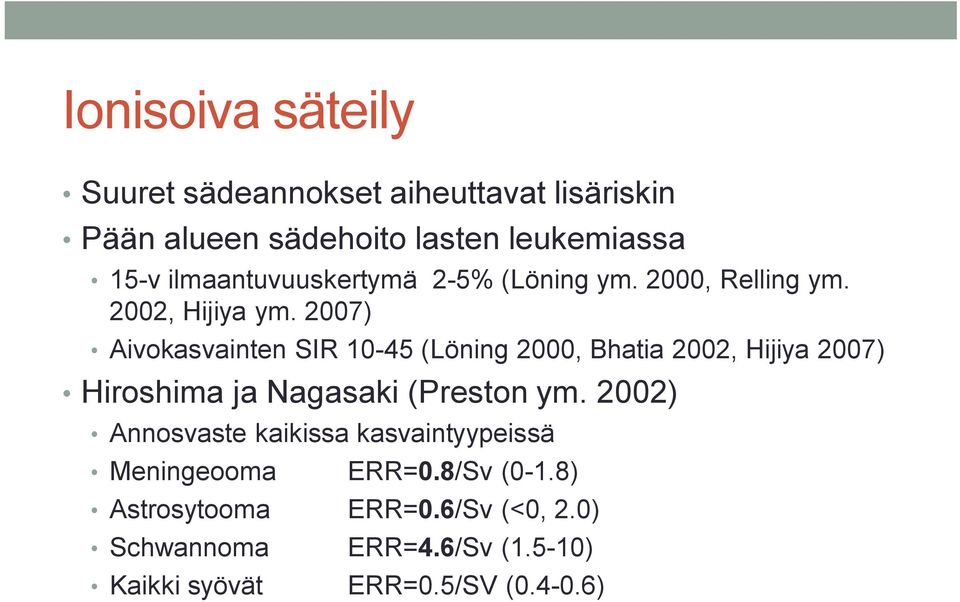 2007) Aivokasvainten SIR 10 45 (Löning 2000, Bhatia 2002, Hijiya 2007) Hiroshima ja Nagasaki (Preston ym.