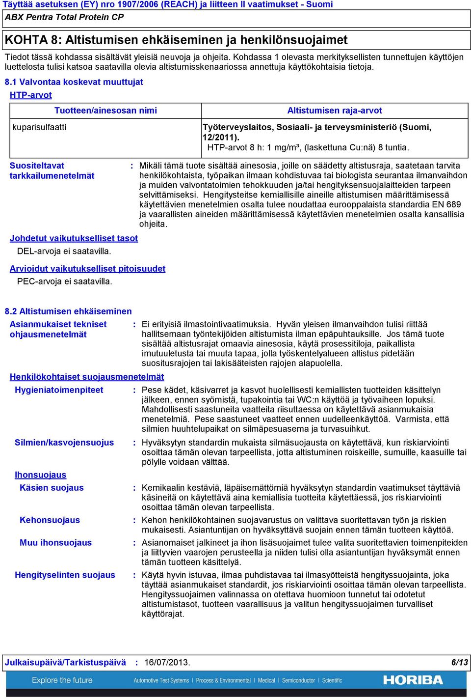 1 Valvontaa koskevat muuttujat HTP-arvot kuparisulfaatti Tuotteen/ainesosan nimi Altistumisen raja-arvot Työterveyslaitos, Sosiaali- ja terveysministeriö (Suomi, 12/2011).