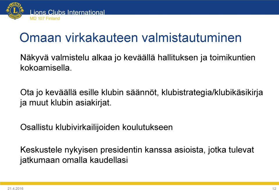 Ota jo keväällä esille klubin säännöt, klubistrategia/klubikäsikirja ja muut klubin