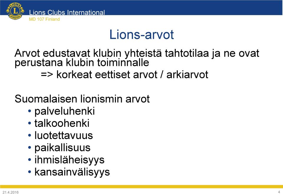 korkeat eettiset arvot / arkiarvot Suomalaisen lionismin arvot