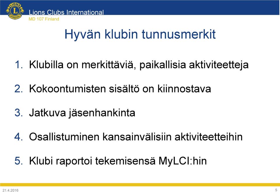 Kokoontumisten sisältö on kiinnostava 3. Jatkuva jäsenhankinta 4.