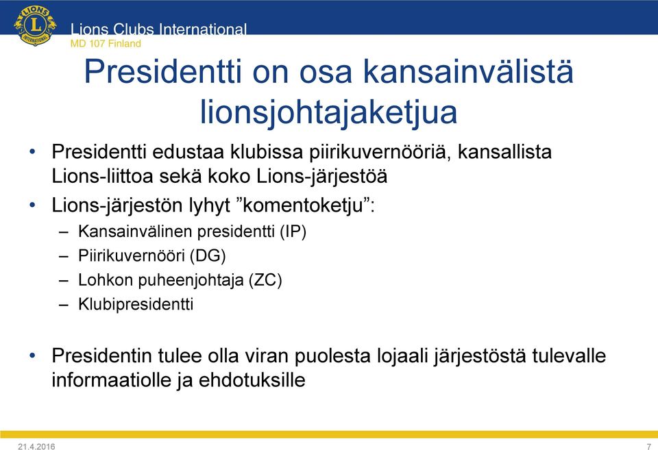 komentoketju : Kansainvälinen presidentti (IP) Piirikuvernööri (DG) Lohkon puheenjohtaja (ZC)