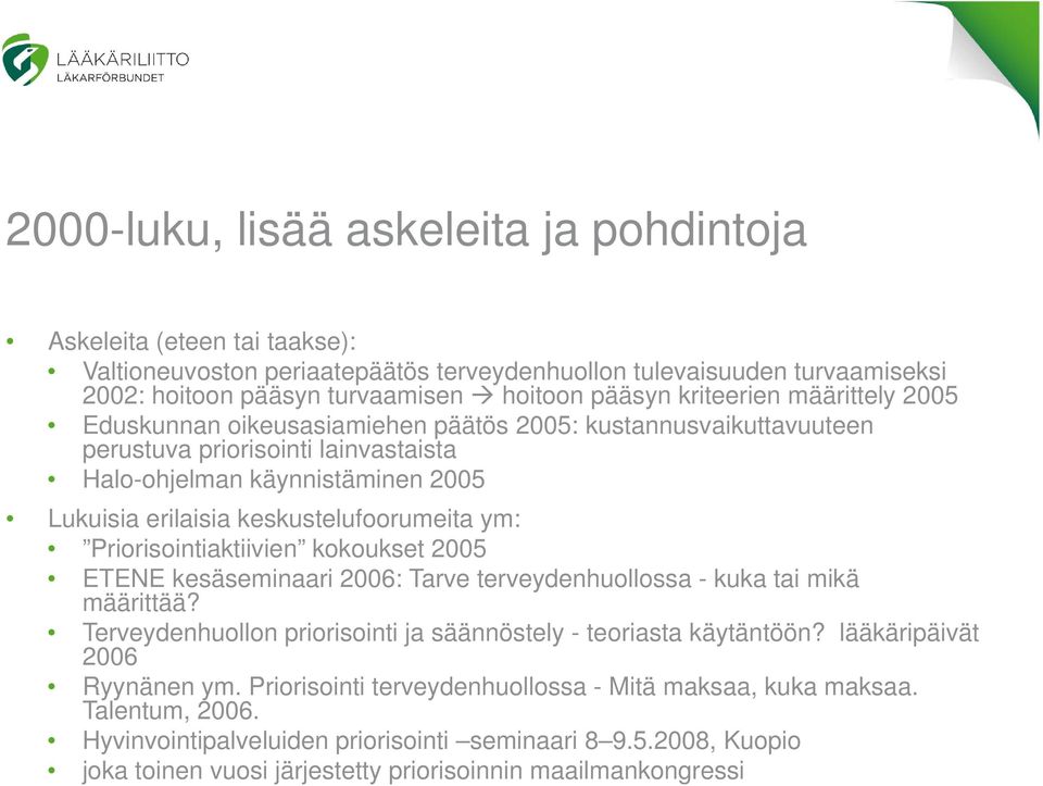 keskustelufoorumeita ym: Priorisointiaktiivien kokoukset 2005 ETENE kesäseminaari 2006: Tarve terveydenhuollossa - kuka tai mikä määrittää?