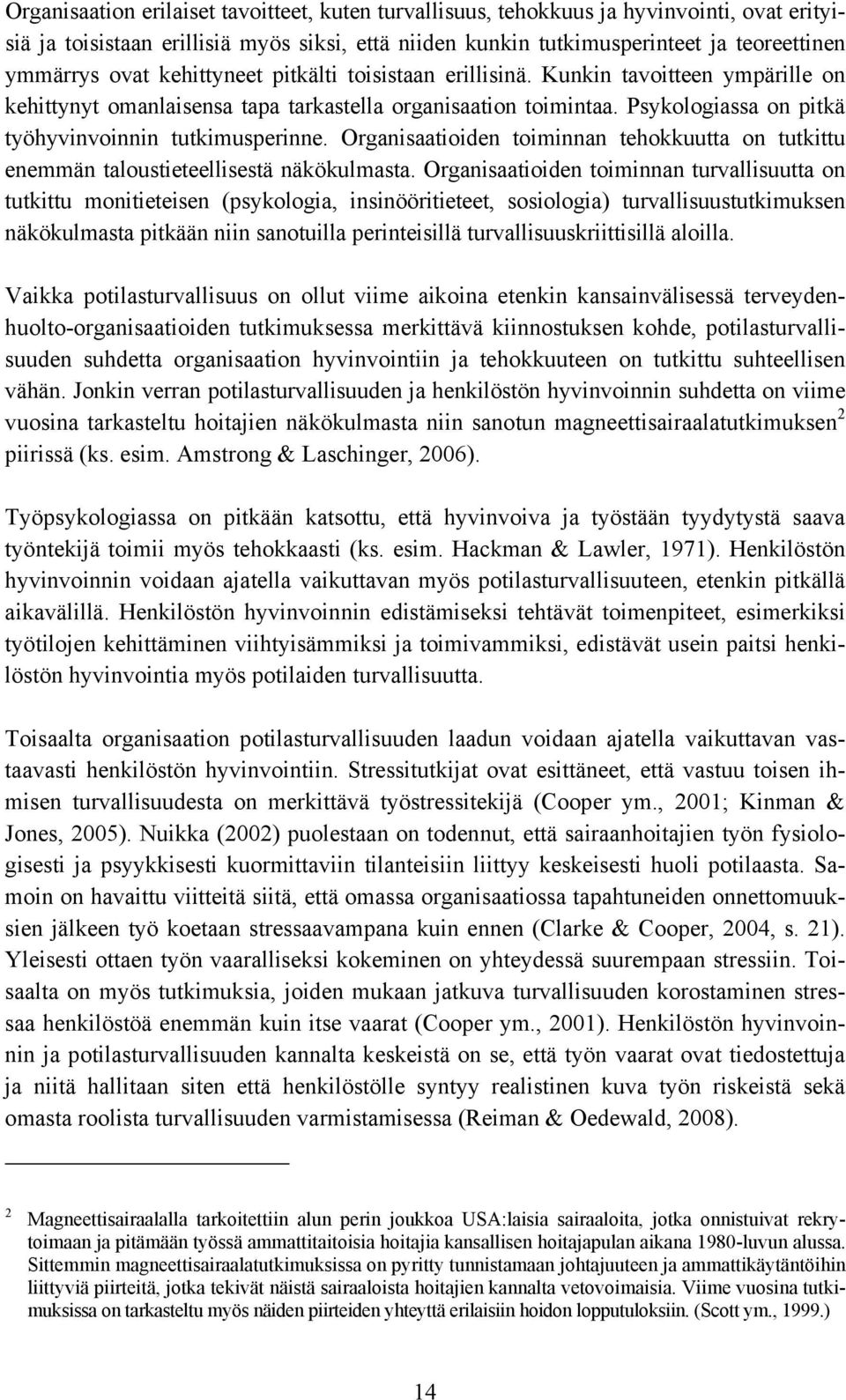 Organisaatioiden toiminnan tehokkuutta on tutkittu enemmän taloustieteellisestä näkökulmasta.