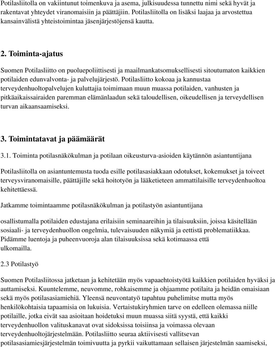 Toiminta-ajatus Suomen Potilasliitto on puoluepoliittisesti ja maailmankatsomuksellisesti sitoutumaton kaikkien potilaiden edunvalvonta- ja palvelujärjestö.