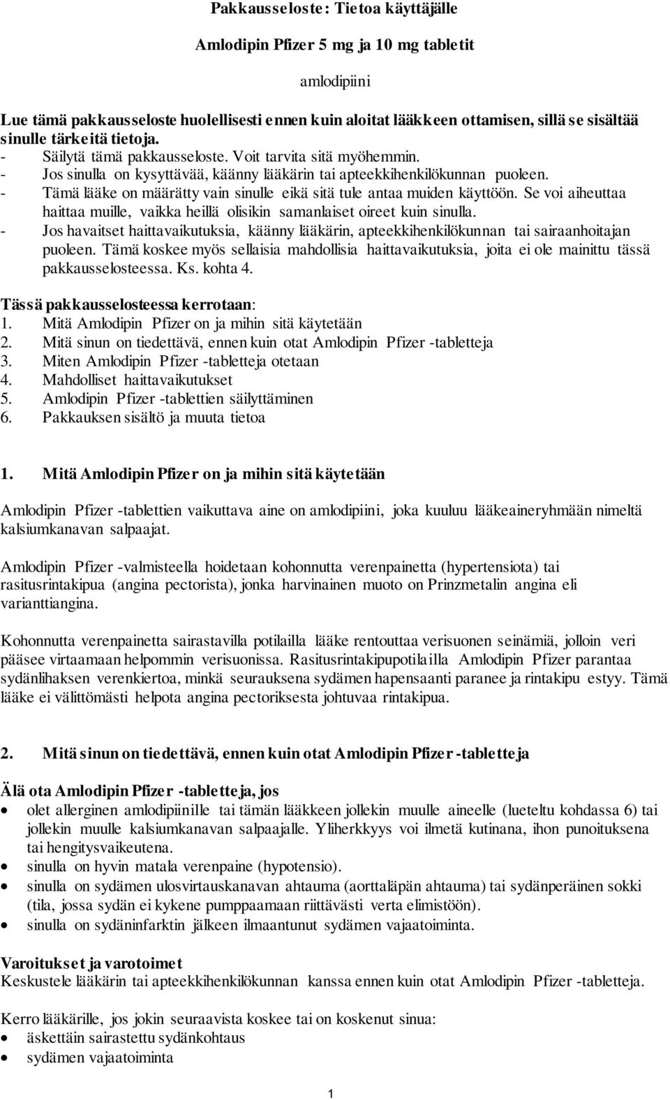 - Tämä lääke on määrätty vain sinulle eikä sitä tule antaa muiden käyttöön. Se voi aiheuttaa haittaa muille, vaikka heillä olisikin samanlaiset oireet kuin sinulla.