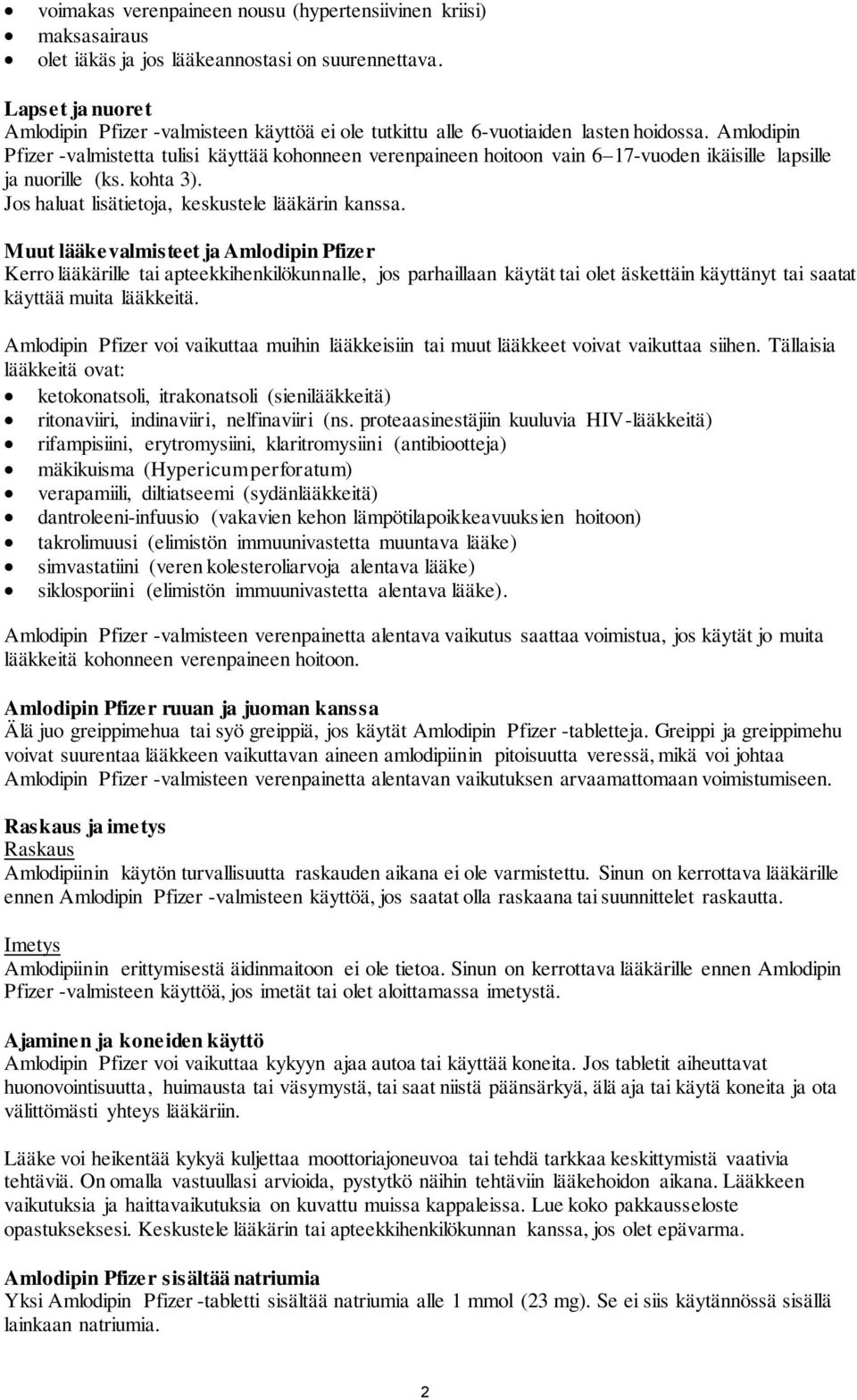 Amlodipin Pfizer -valmistetta tulisi käyttää kohonneen verenpaineen hoitoon vain 6 17-vuoden ikäisille lapsille ja nuorille (ks. kohta 3). Jos haluat lisätietoja, keskustele lääkärin kanssa.