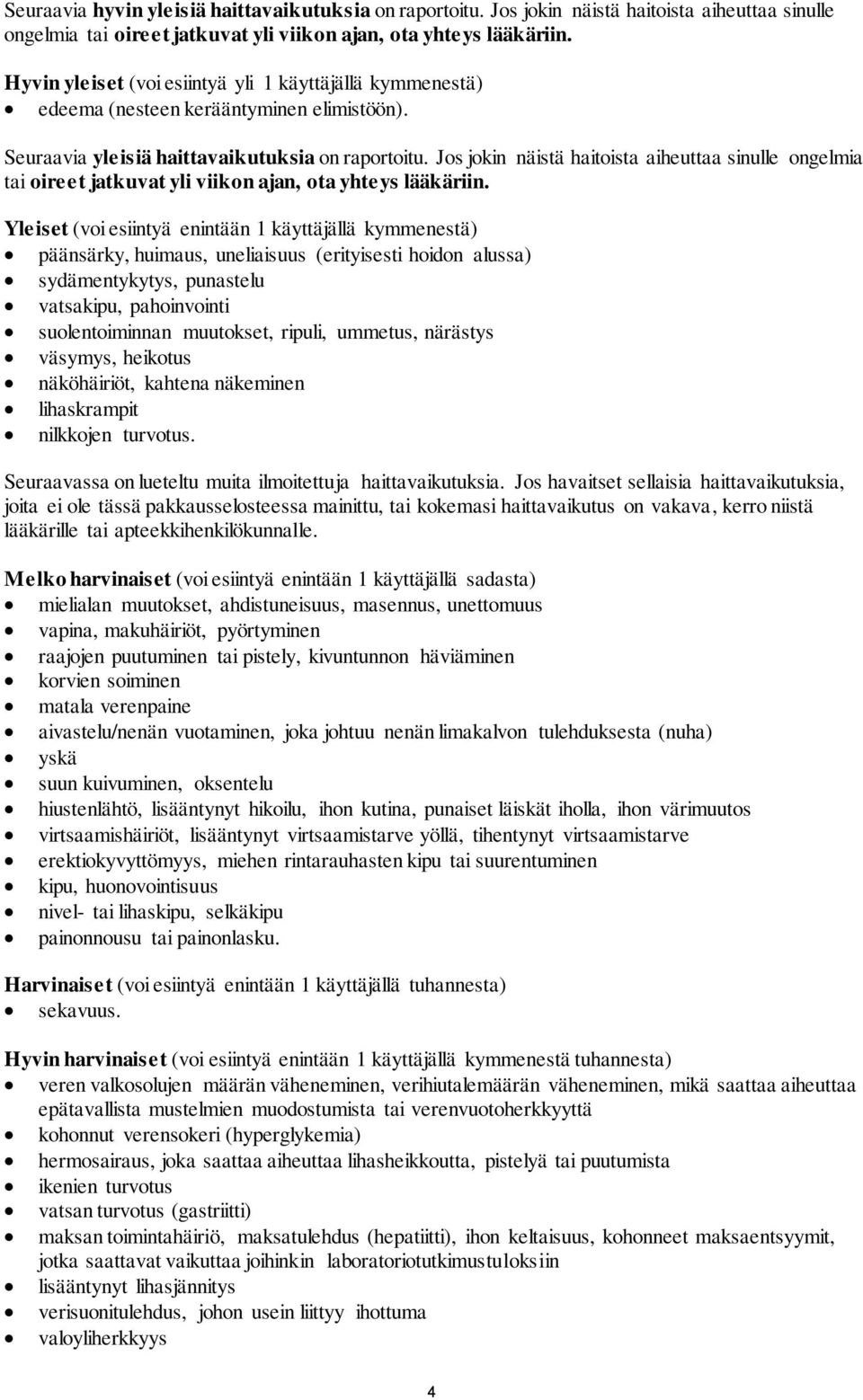 Jos jokin näistä haitoista aiheuttaa sinulle ongelmia tai oireet jatkuvat yli viikon ajan, ota yhteys lääkäriin.