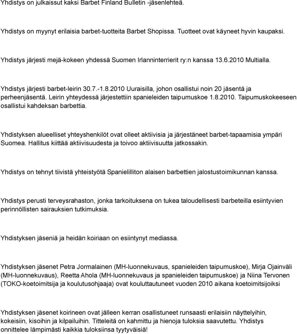 2010 Uuraisilla, johon osallistui noin 20 jäsentä ja perheenjäsentä. Leirin yhteydessä järjestettiin spanieleiden taipumuskoe 1.8.2010. Taipumuskokeeseen osallistui kahdeksan barbettia.