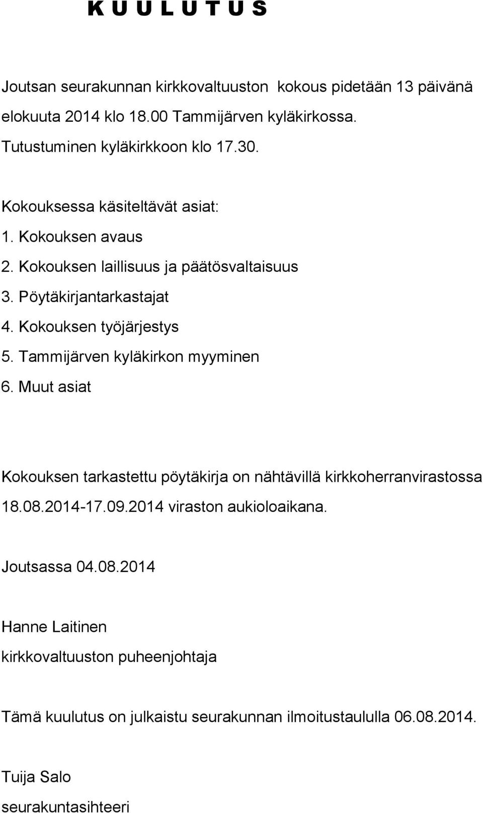 Kokouksen työjärjestys 5. Tammijärven kyläkirkon myyminen 6. Muut asiat Kokouksen tarkastettu pöytäkirja on nähtävillä kirkkoherranvirastossa 18.08.2014-17.09.