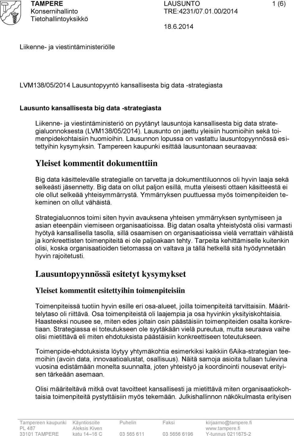 Lausunnon lopussa on vastattu lausuntopyynnössä esitettyihin kysymyksin.