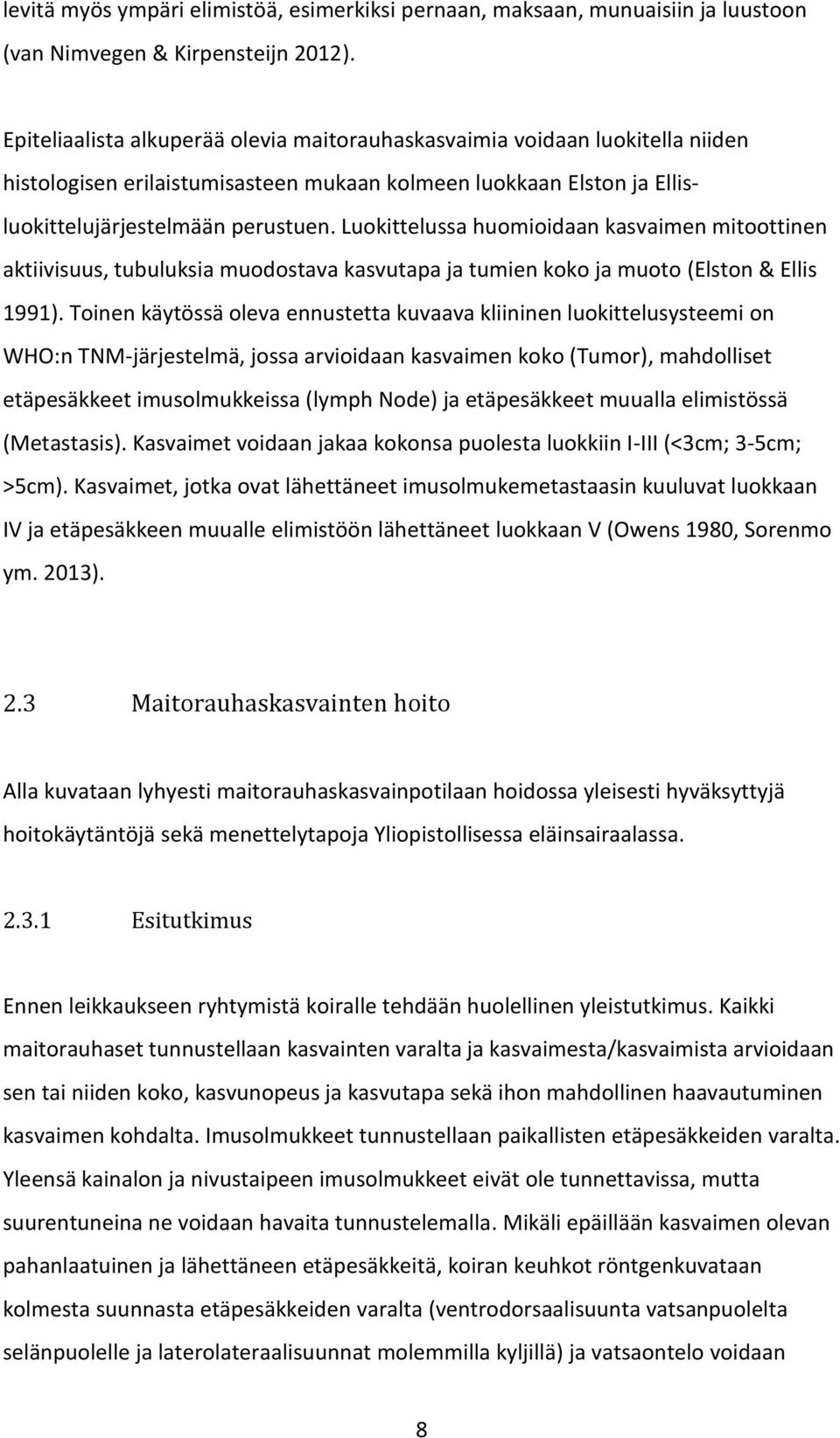 Luokittelussa huomioidaan kasvaimen mitoottinen aktiivisuus, tubuluksia muodostava kasvutapa ja tumien koko ja muoto (Elston & Ellis 1991).