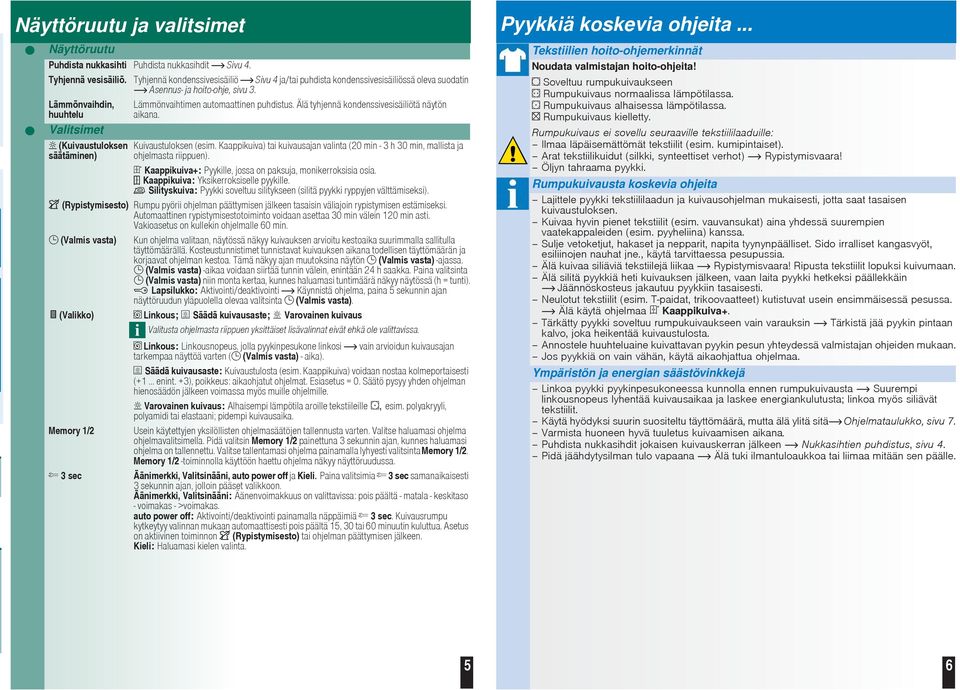 Lämmönvaihtimen automaattinen puhdistus. Älä tyhjennä kondenssivesisäiliötä näytön aikana. Kuivaustuloksen (esim.