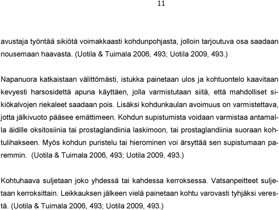 pois. Lisäksi kohdunkaulan avoimuus on varmistettava, jotta jälkivuoto pääsee emättimeen.